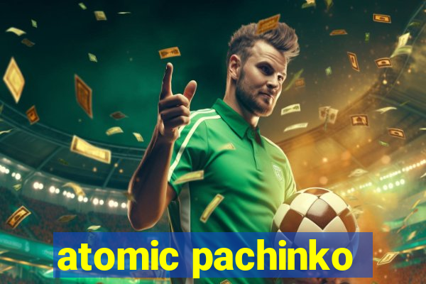 atomic pachinko